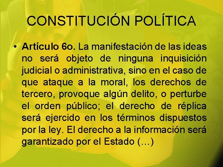CONSTITUCIÓN POLÍTICA • Artículo 6 o. La manifestación de las ideas no será objeto