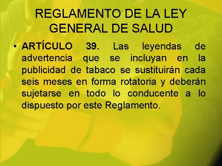 REGLAMENTO DE LA LEY GENERAL DE SALUD • ARTÍCULO 39. Las leyendas de advertencia