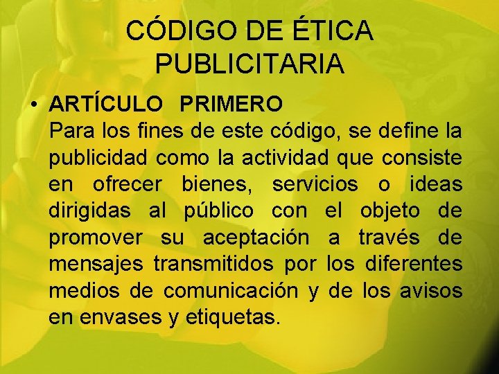 CÓDIGO DE ÉTICA PUBLICITARIA • ARTÍCULO PRIMERO Para los fines de este código, se