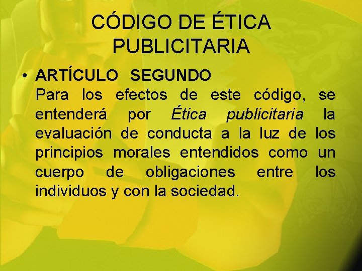 CÓDIGO DE ÉTICA PUBLICITARIA • ARTÍCULO SEGUNDO Para los efectos de este código, entenderá