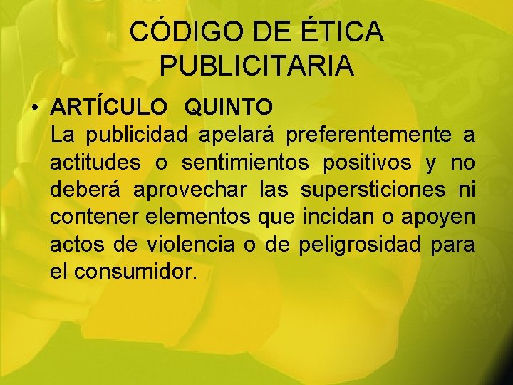 CÓDIGO DE ÉTICA PUBLICITARIA • ARTÍCULO QUINTO La publicidad apelará preferentemente a actitudes o