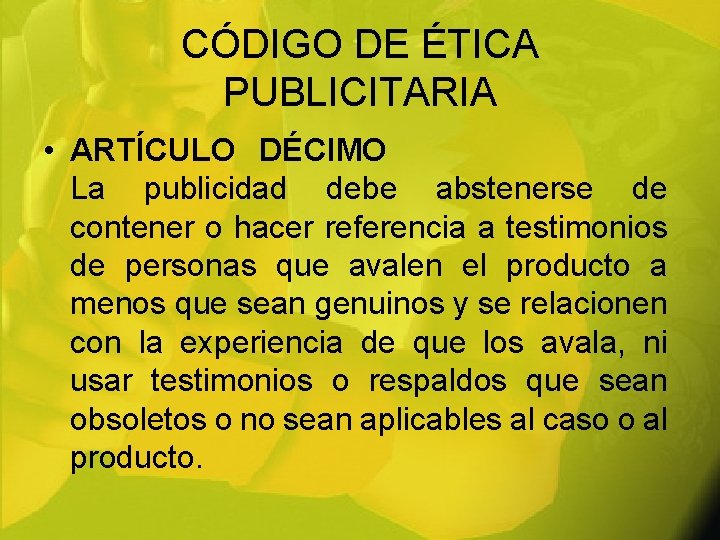 CÓDIGO DE ÉTICA PUBLICITARIA • ARTÍCULO DÉCIMO La publicidad debe abstenerse de contener o