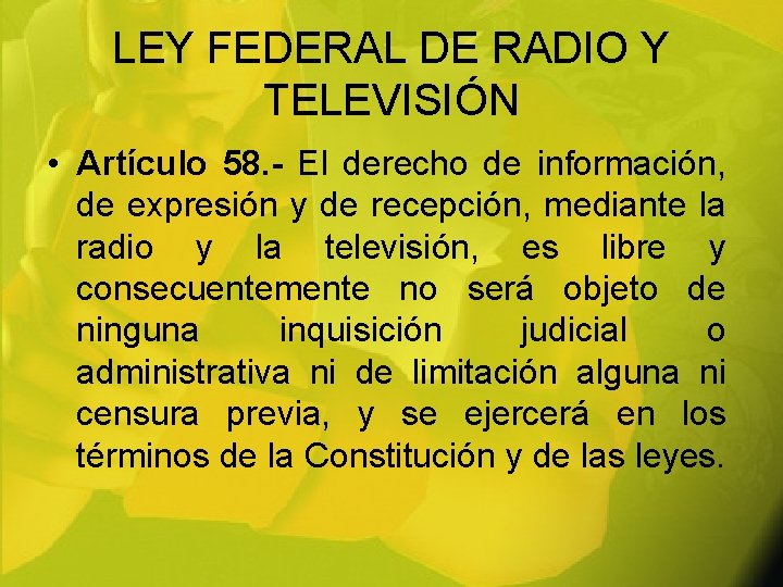 LEY FEDERAL DE RADIO Y TELEVISIÓN • Artículo 58. - El derecho de información,
