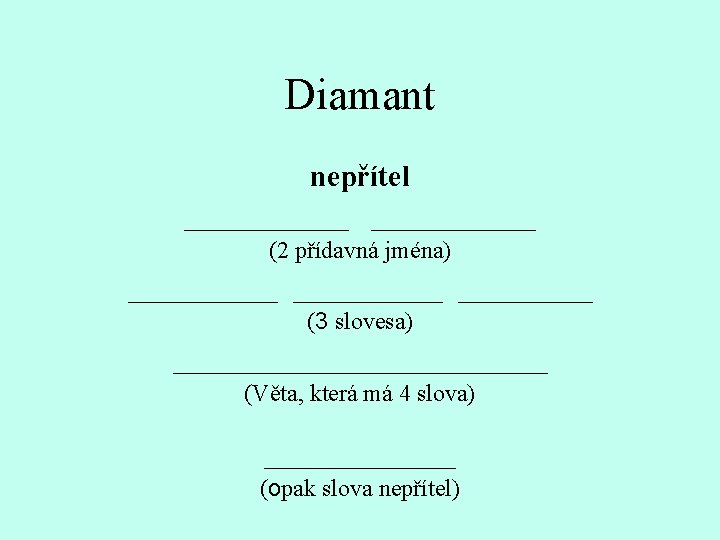 Diamant nepřítel ___________ (2 přídavná jména) __________ (3 slovesa) _____________ (Věta, která má 4