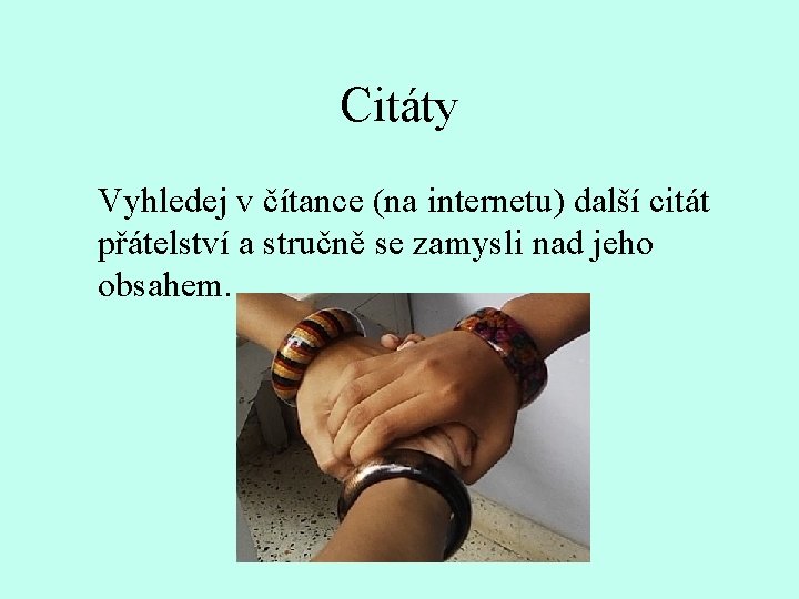 Citáty Vyhledej v čítance (na internetu) další citát přátelství a stručně se zamysli nad