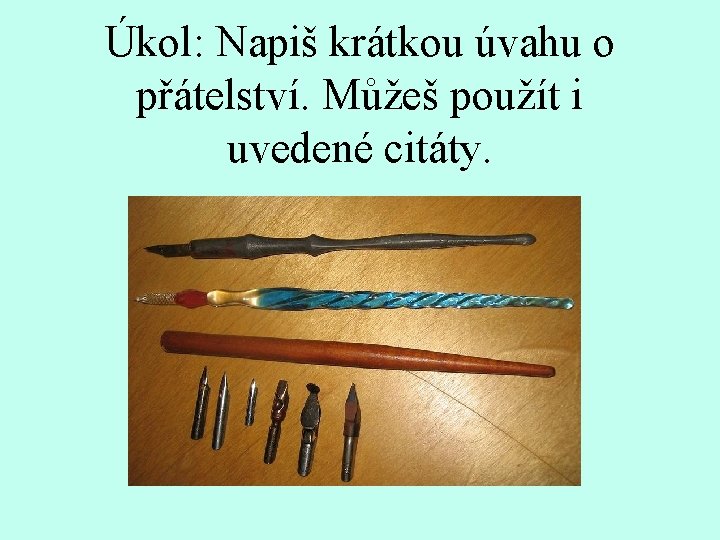 Úkol: Napiš krátkou úvahu o přátelství. Můžeš použít i uvedené citáty. 