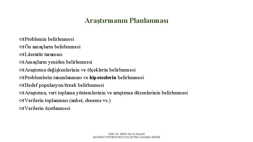 Araştırmanın Planlanması Problemin belirlenmesi Ön amaçların belirlenmesi Literatür taraması Amaçların yeniden belirlenmesi Araştırma değişkenlerinin