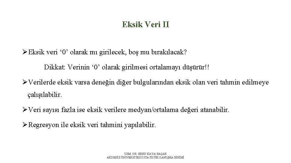 Eksik Veri II ØEksik veri ‘ 0’ olarak mı girilecek, boş mu bırakılacak? Dikkat: