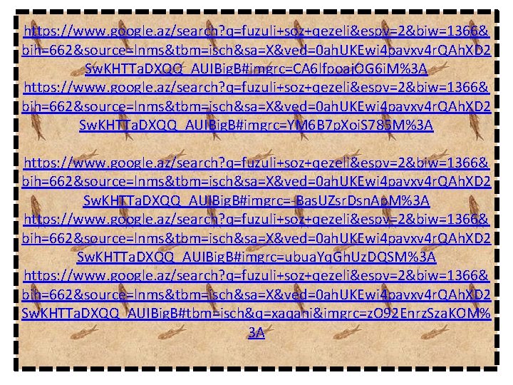 https: //www. google. az/search? q=fuzuli+soz+qezeli&espv=2&biw=1366& bih=662&source=lnms&tbm=isch&sa=X&ved=0 ah. UKEwi 4 pavxv 4 r. QAh. XD