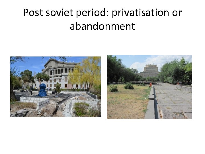 Post soviet period: privatisation or abandonment 