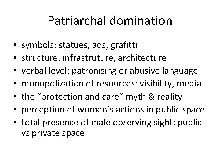 Patriarchal domination • • symbols: statues, ads, grafitti structure: infrastruture, architecture verbal level: patronising
