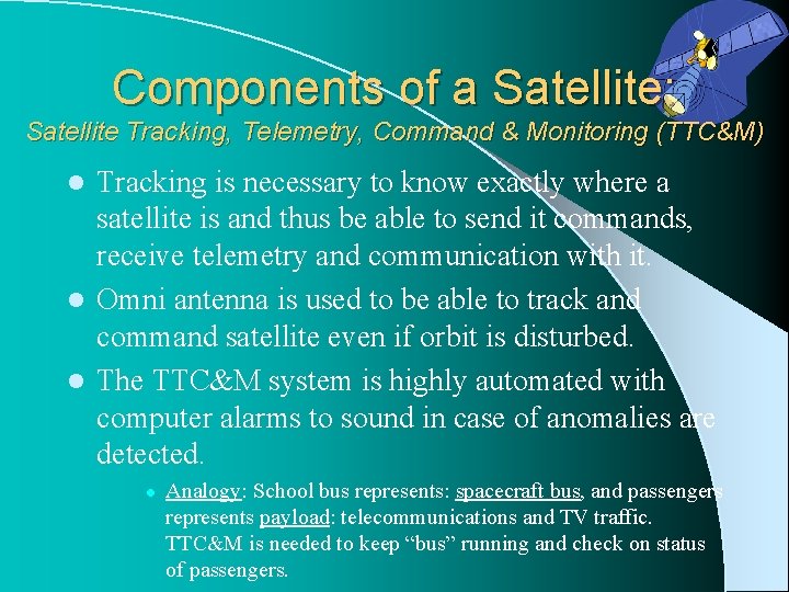 Components of a Satellite: Satellite Tracking, Telemetry, Command & Monitoring (TTC&M) Tracking is necessary