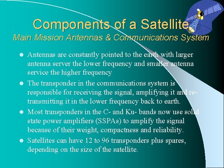Components of a Satellite Main Mission Antennas & Communications System Antennas are constantly pointed