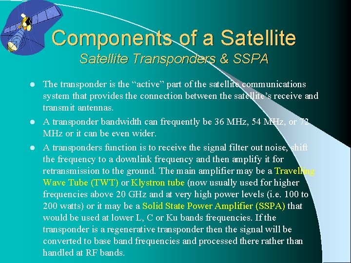 Components of a Satellite Transponders & SSPA The transponder is the “active” part of