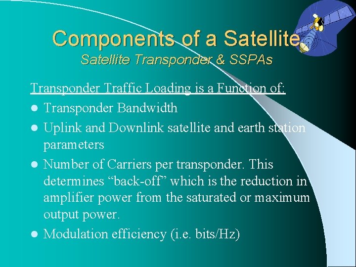 Components of a Satellite Transponder & SSPAs Transponder Traffic Loading is a Function of: