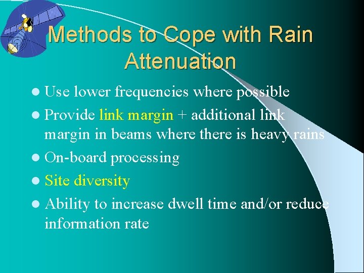 Methods to Cope with Rain Attenuation l Use lower frequencies where possible l Provide