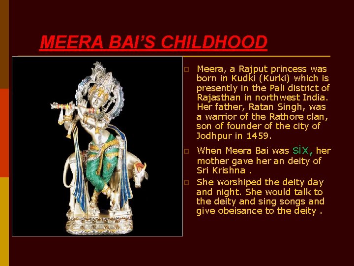 MEERA BAI’S CHILDHOOD p p p Meera, a Rajput princess was born in Kudki