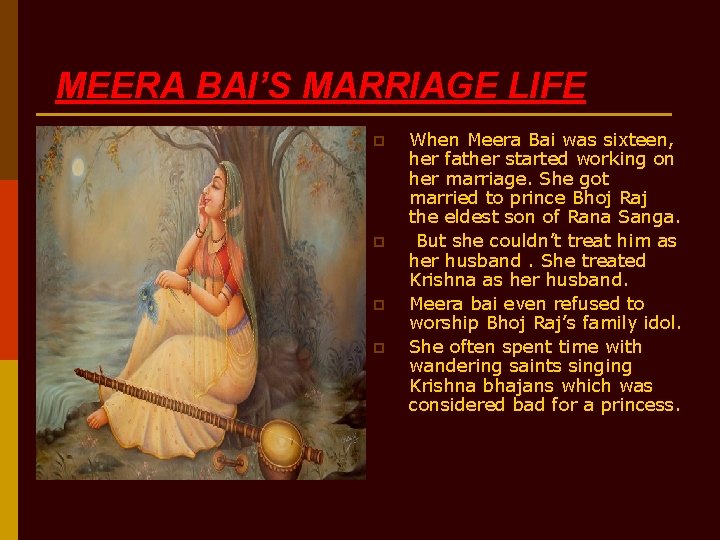 MEERA BAI’S MARRIAGE LIFE p p When Meera Bai was sixteen, her father started
