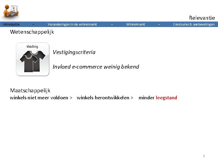 Relevantie Introductie – Veranderingen in de winkelmarkt – Winkelmarkt – Conclusies & aanbevelingen Wetenschappelijk