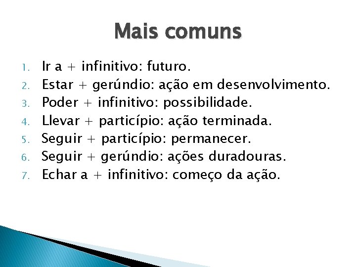 Mais comuns 1. 2. 3. 4. 5. 6. 7. Ir a + infinitivo: futuro. Mais comuns 1. 2. 3. 4. 5. 6. 7. Ir a + infinitivo: futuro.