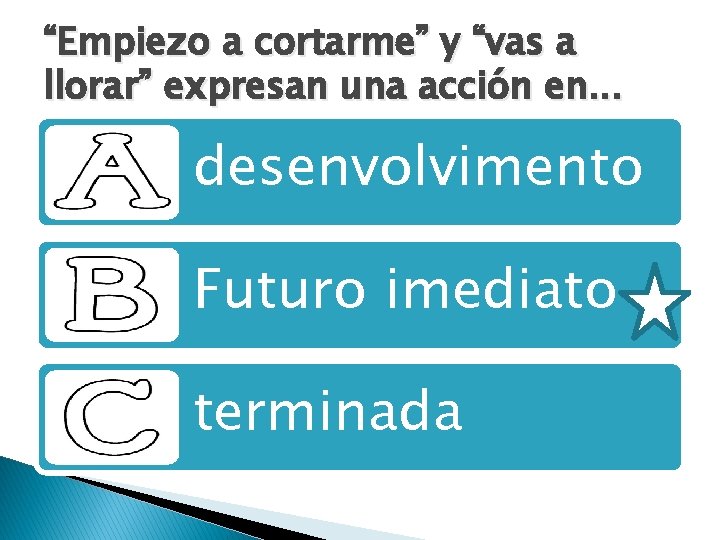 “Empiezo a cortarme” y “vas a llorar” expresan una acción en. . . desenvolvimento “Empiezo a cortarme” y “vas a llorar” expresan una acción en. . . desenvolvimento