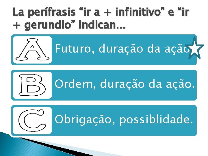 La perífrasis “ir a + infinitivo” e “ir + gerundio” indican. . . Futuro,