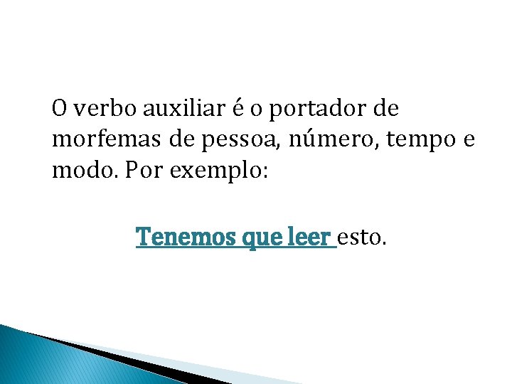 O verbo auxiliar é o portador de morfemas de pessoa, número, tempo e modo. O verbo auxiliar é o portador de morfemas de pessoa, número, tempo e modo.
