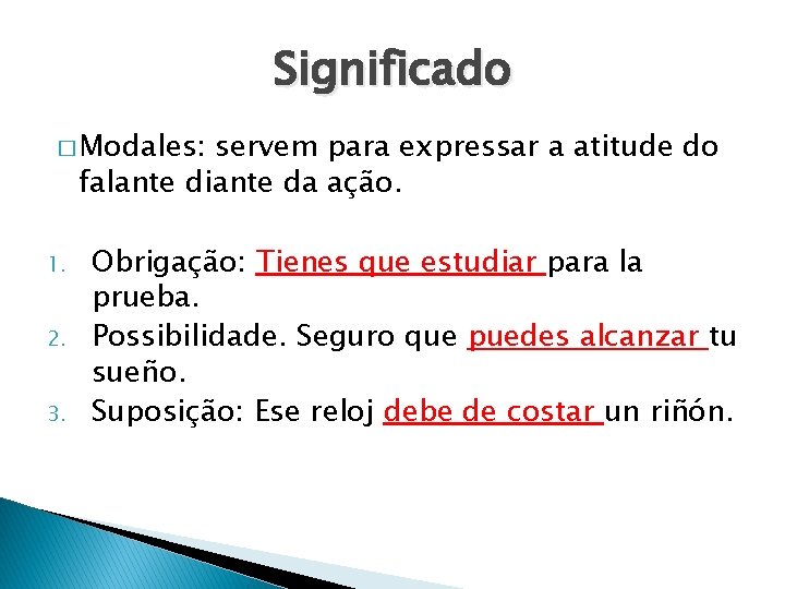 Significado � Modales: servem para expressar a atitude do falante diante da ação. 1.