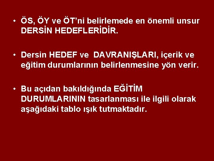  • ÖS, ÖY ve ÖT’ni belirlemede en önemli unsur DERSİN HEDEFLERİDİR. • Dersin