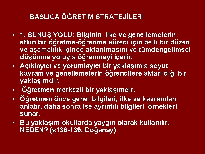 BAŞLICA ÖĞRETİM STRATEJİLERİ • 1. SUNUŞ YOLU: Bilginin, ilke ve genellemelerin etkin bir öğretme-öğrenme