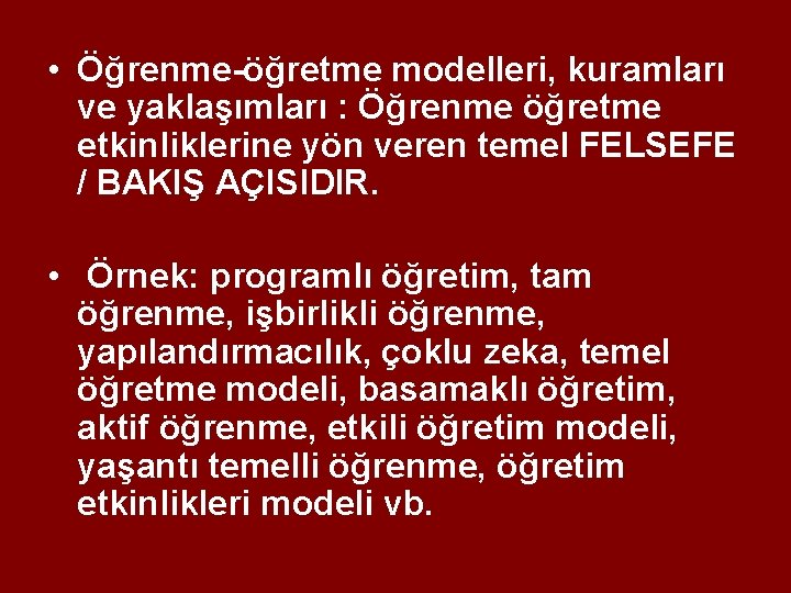 • Öğrenme-öğretme modelleri, kuramları ve yaklaşımları : Öğrenme öğretme etkinliklerine yön veren temel • Öğrenme-öğretme modelleri, kuramları ve yaklaşımları : Öğrenme öğretme etkinliklerine yön veren temel