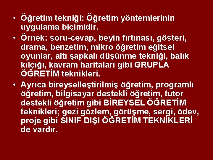 • Öğretim tekniği: Öğretim yöntemlerinin uygulama biçimidir. • Örnek: soru-cevap, beyin fırtınası, gösteri, • Öğretim tekniği: Öğretim yöntemlerinin uygulama biçimidir. • Örnek: soru-cevap, beyin fırtınası, gösteri,