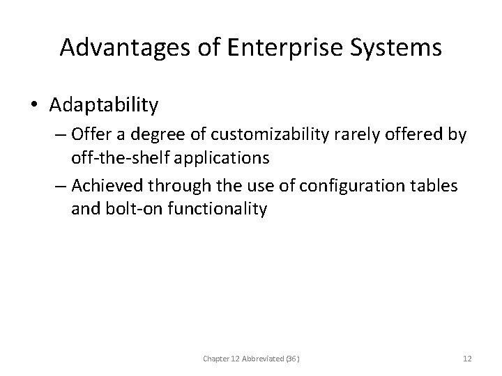 Advantages of Enterprise Systems • Adaptability – Offer a degree of customizability rarely offered