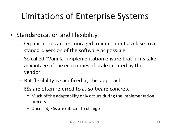 Limitations of Enterprise Systems • Standardization and Flexibility – Organizations are encouraged to implement