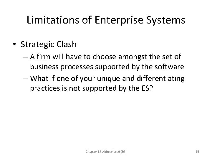 Limitations of Enterprise Systems • Strategic Clash – A firm will have to choose