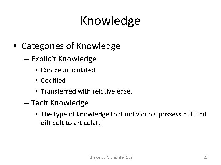 Knowledge • Categories of Knowledge – Explicit Knowledge • Can be articulated • Codified