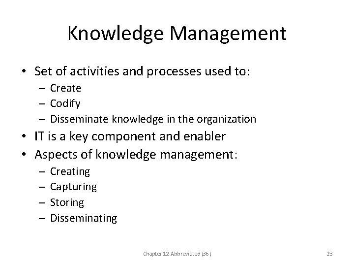 Knowledge Management • Set of activities and processes used to: – Create – Codify