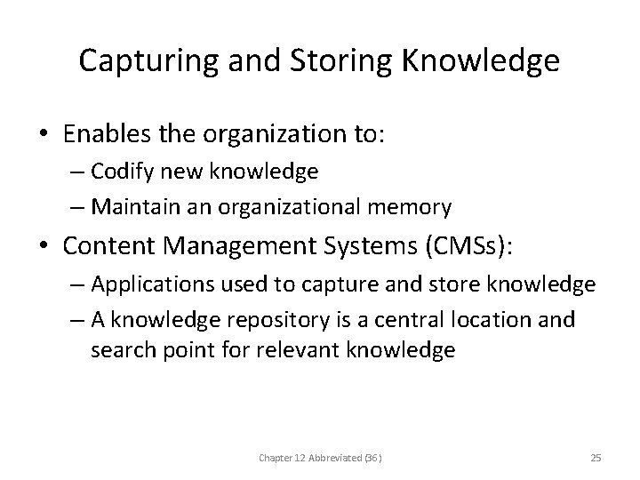 Capturing and Storing Knowledge • Enables the organization to: – Codify new knowledge –