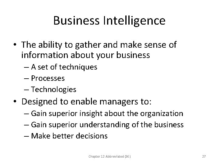 Business Intelligence • The ability to gather and make sense of information about your