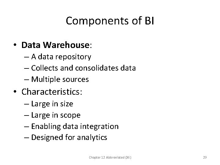 Components of BI • Data Warehouse: – A data repository – Collects and consolidates