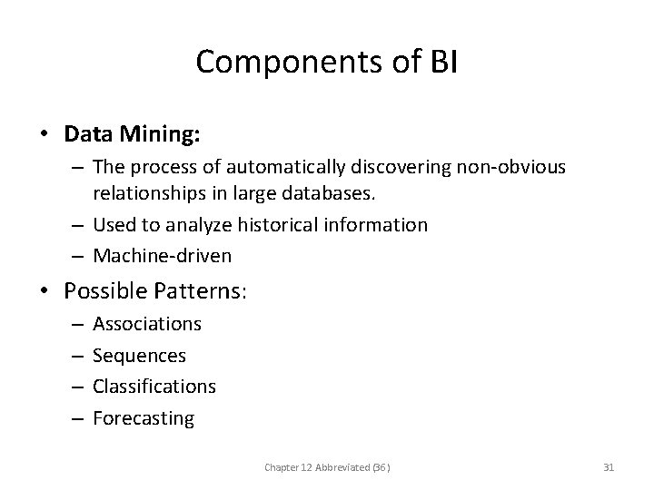 Components of BI • Data Mining: – The process of automatically discovering non-obvious relationships