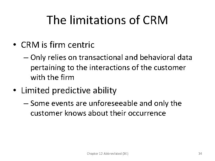 The limitations of CRM • CRM is firm centric – Only relies on transactional