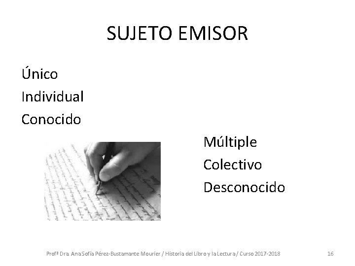 SUJETO EMISOR Único Individual Conocido Múltiple Colectivo Desconocido Profª Dra. Ana Sofía Pérez-Bustamante Mourier SUJETO EMISOR Único Individual Conocido Múltiple Colectivo Desconocido Profª Dra. Ana Sofía Pérez-Bustamante Mourier