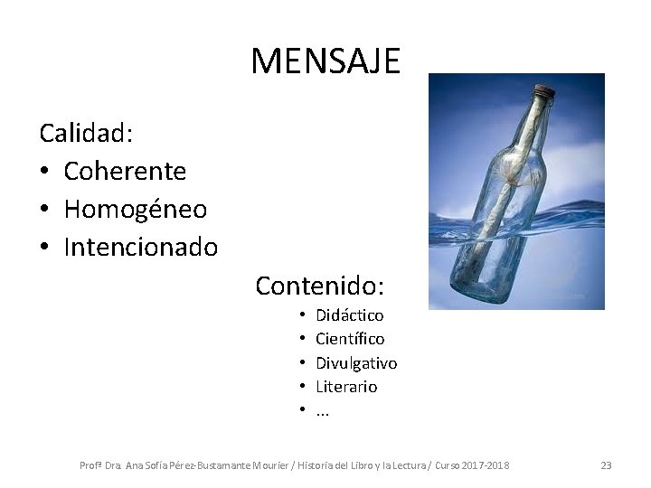 MENSAJE Calidad: • Coherente • Homogéneo • Intencionado Contenido: • • • Didáctico Científico MENSAJE Calidad: • Coherente • Homogéneo • Intencionado Contenido: • • • Didáctico Científico
