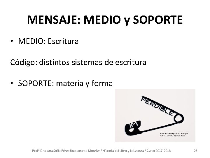 MENSAJE: MEDIO y SOPORTE • MEDIO: Escritura Código: distintos sistemas de escritura • SOPORTE: MENSAJE: MEDIO y SOPORTE • MEDIO: Escritura Código: distintos sistemas de escritura • SOPORTE:
