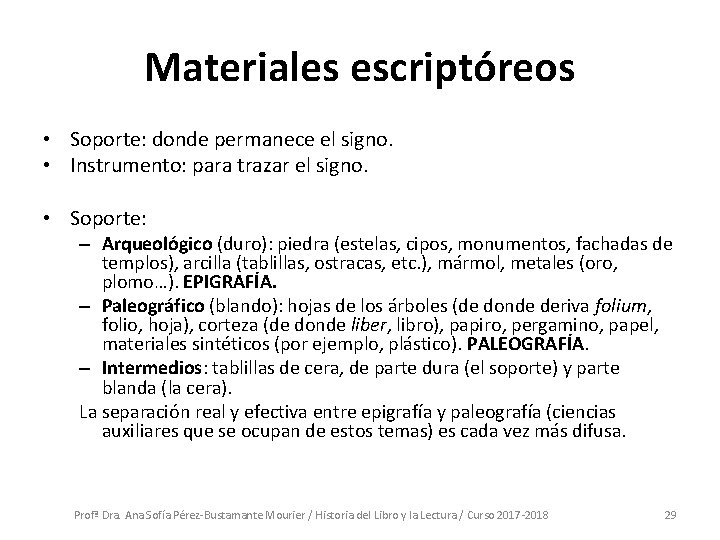 Materiales escriptóreos • Soporte: donde permanece el signo. • Instrumento: para trazar el signo. Materiales escriptóreos • Soporte: donde permanece el signo. • Instrumento: para trazar el signo.