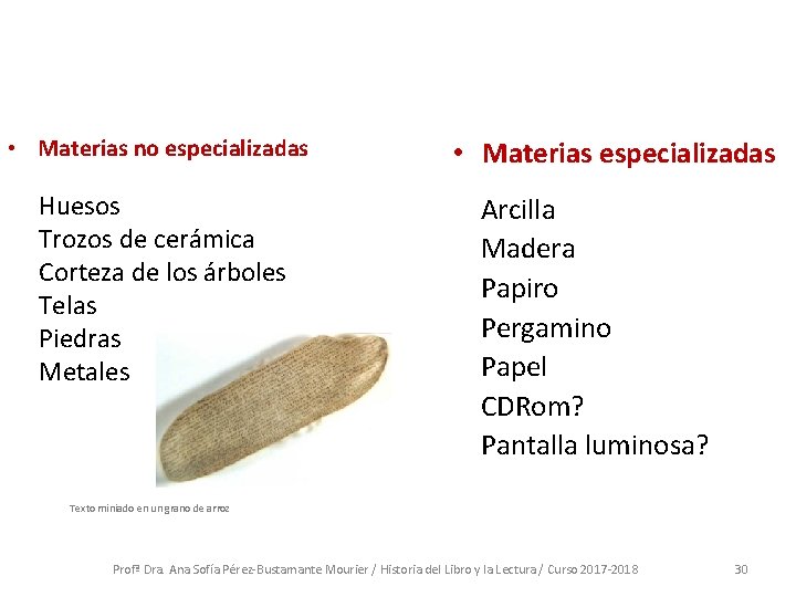 • Materias no especializadas Huesos Trozos de cerámica Corteza de los árboles Telas • Materias no especializadas Huesos Trozos de cerámica Corteza de los árboles Telas