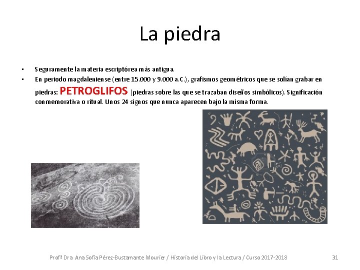 La piedra • • Seguramente la materia escriptórea más antigua. En periodo magdaleniense (entre La piedra • • Seguramente la materia escriptórea más antigua. En periodo magdaleniense (entre