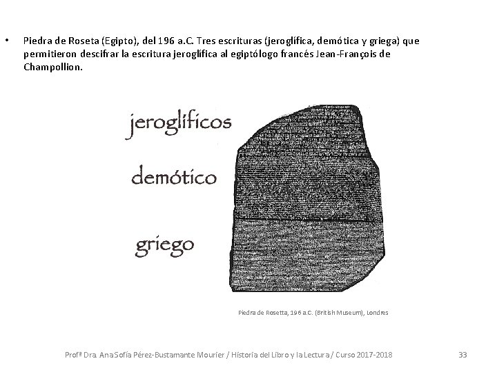 • Piedra de Roseta (Egipto), del 196 a. C. Tres escrituras (jeroglífica, demótica • Piedra de Roseta (Egipto), del 196 a. C. Tres escrituras (jeroglífica, demótica