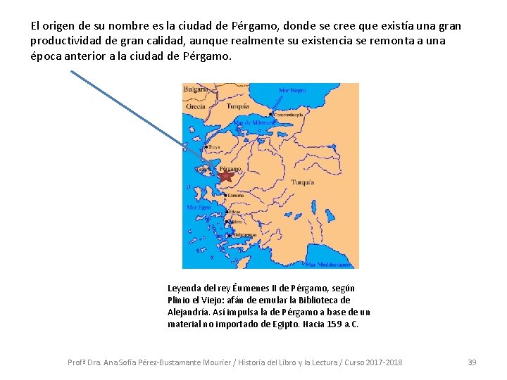 El origen de su nombre es la ciudad de Pérgamo, donde se cree que El origen de su nombre es la ciudad de Pérgamo, donde se cree que